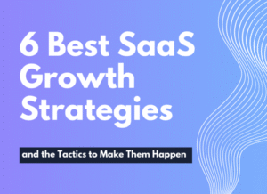 What Are the Best SaaS Growth Strategies?