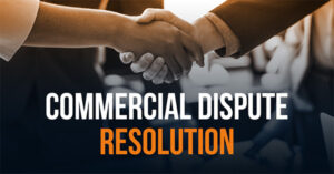 How to Resolve Commercial Disputes